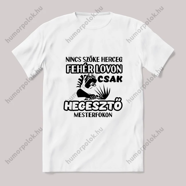 Szőke herceg fehér lovon hegesztős. Fehér póló