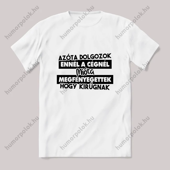 Azóta dolgozok ennél a cégnél mióta megfenyegettek. Fehér póló