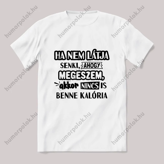 Ha senki nem látja ha megeszem. Fehér póló