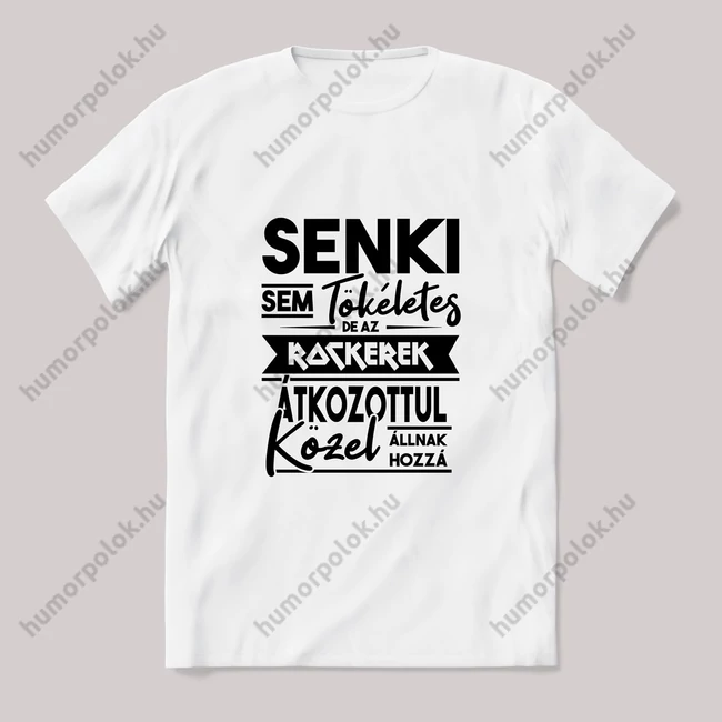 Senki sem tökéletes, rocker. Fehér póló