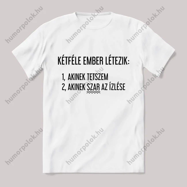 Két féle ember létezik akinek tetszem. Fehér póló