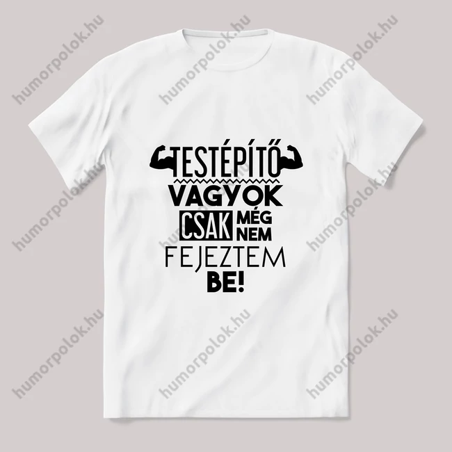 Testépítő vagyok, nem fejeztem be. Fehér póló