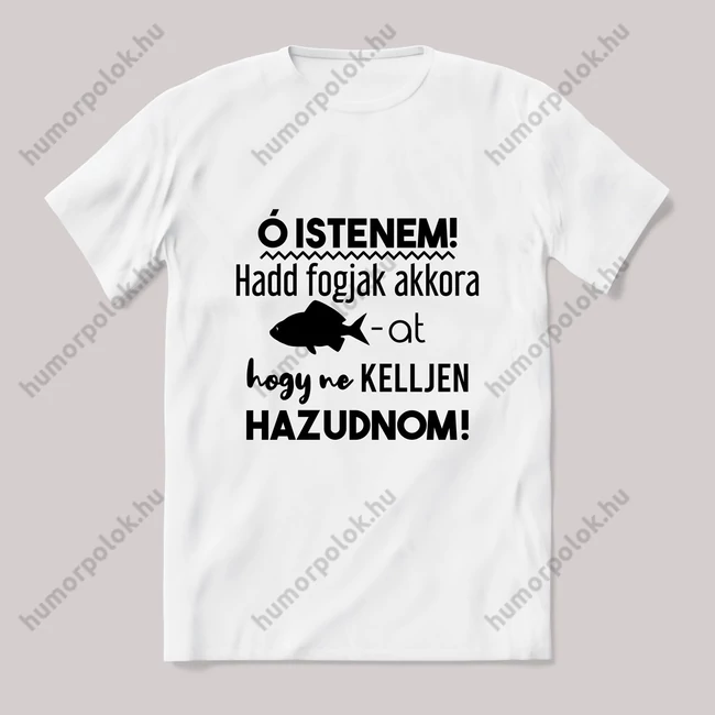 Istenem, add hogy akkor halat fogjak. Fehér póló