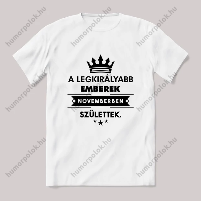 A legkirályabb emberek novemberben születtek szülinapos fehér póló.