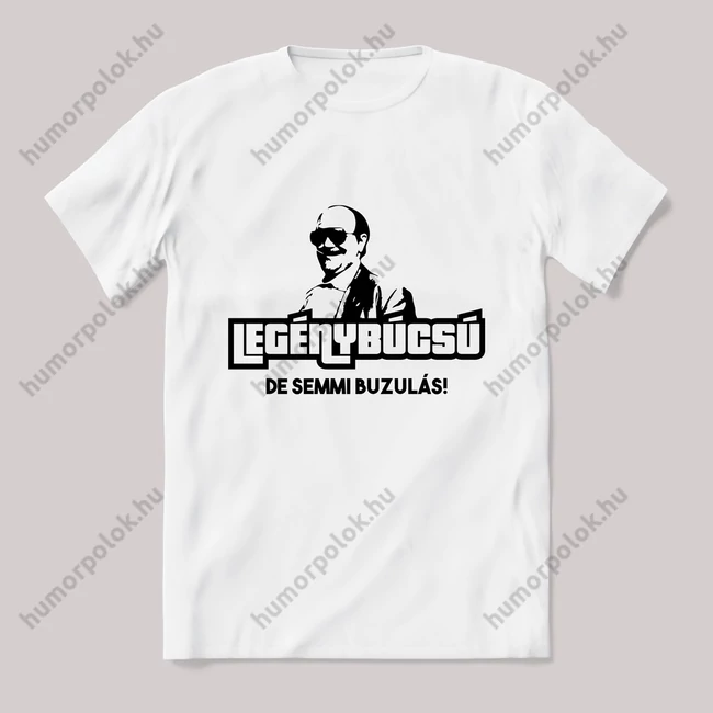 Legénybúcsú, de semmi buzulás. feliratos fehér póló.