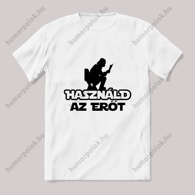 Használd az erőt. feliratos fehér póló.