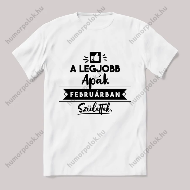 A legjobb apák februárban születtek. fehér póló.