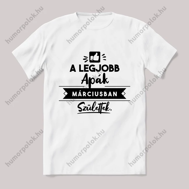 A legjobb apák márciusban születtek. fehér póló.