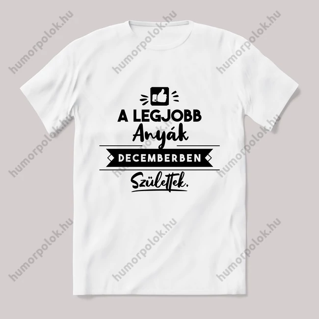 A legjobb anyák decemberben születtek. fehér póló.