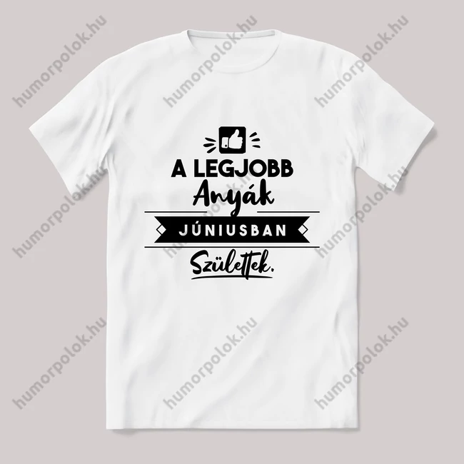 A legjobb anyák júliusban születtek. fehér póló.