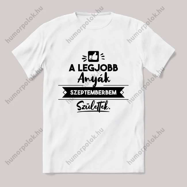 A legjobb anyák szeptemberben születtek. fehér póló.
