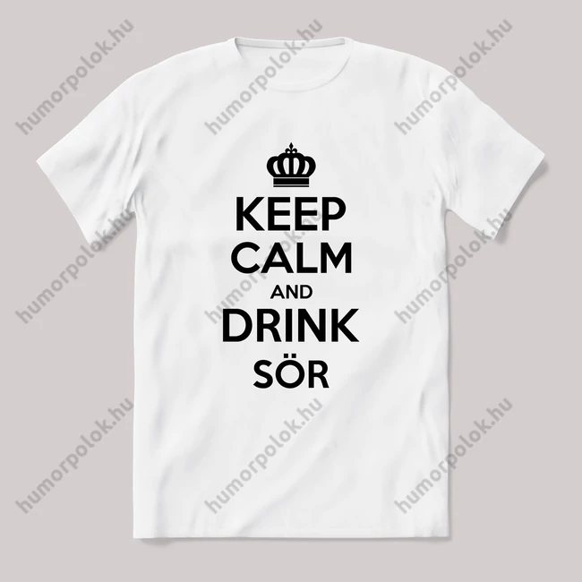 Keep calm and drink sör. Feliratos fehér póló.