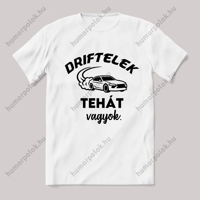 Driftelek, tehát vagyok. Feliratos vicces fehér autós póló.