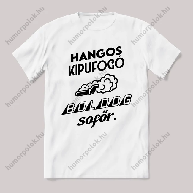 Hangos kipufugó, boldog sofőr. Feliratos vicces fehér autós póló.