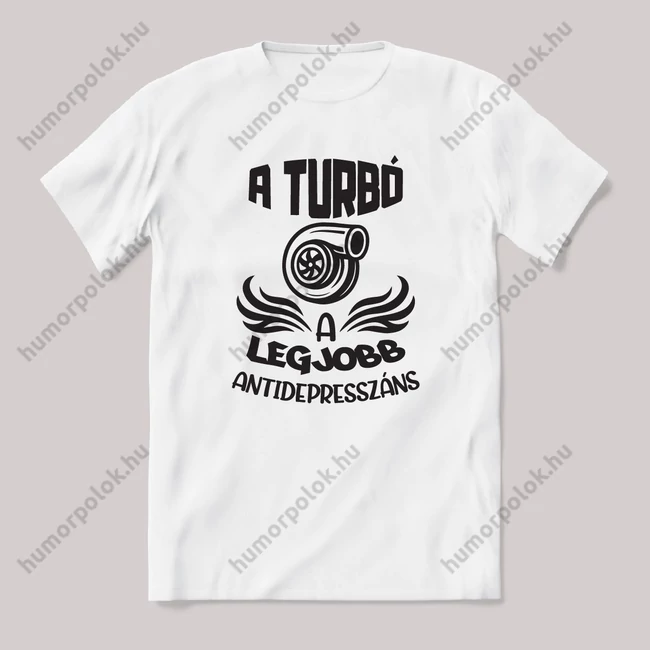 Turbó a legjobb antidepresszáns, 2. verzió. Feliratos vicces fehér autós póló.