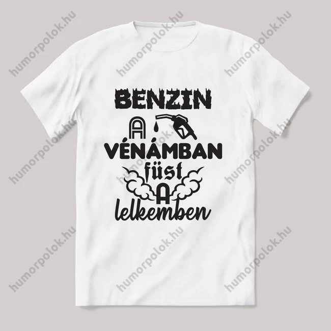 Benzin a vénámban, füst a lelkemben. Feliratos vicces fehér autós póló.