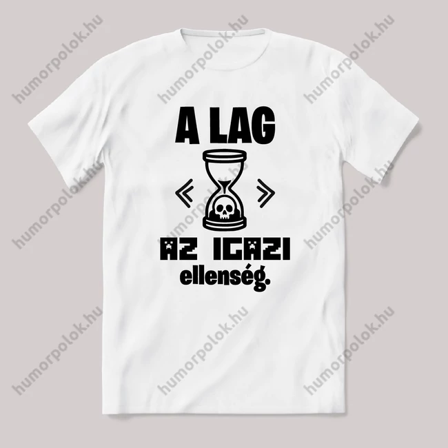A lag az igazi ellenség. Feliratos vicces fehér gamer póló.