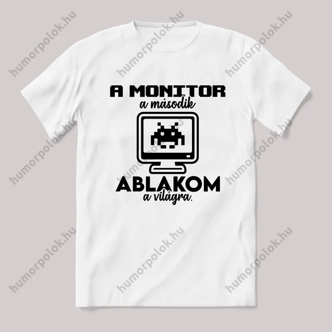 A monitor a második ablakom a világra. Feliratos vicces fehér gamer póló.