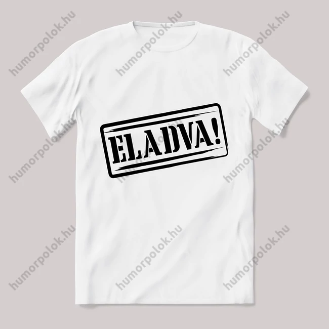 &quot;Eladva&quot; legénybúcsús. Feliratos fehér póló.