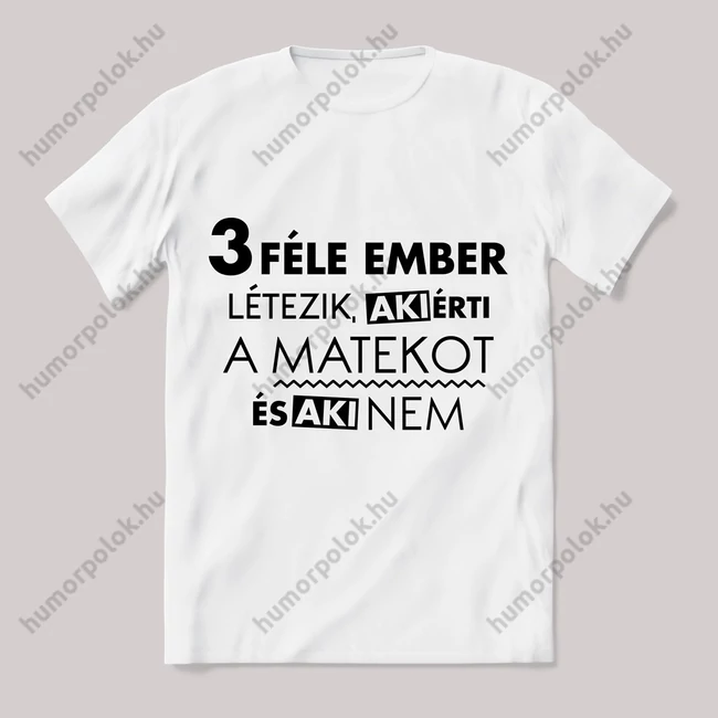 3 féle ember létezik, matekos. Feliratos fehér póló.