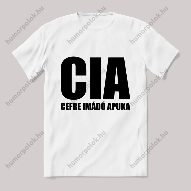 CIA cefra imádó apuka. Feliratos fehér póló.