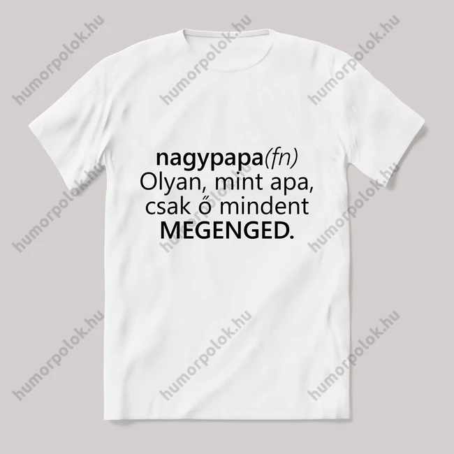 A nagypapa olyan mint apa. Feliratos fehér póló.