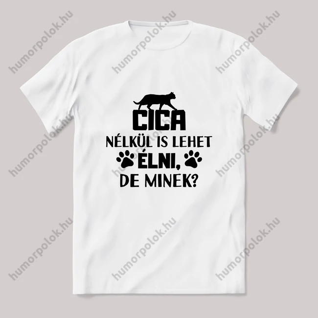 Cica nélkül is lehet élni de minek. Feliratos fehér póló.