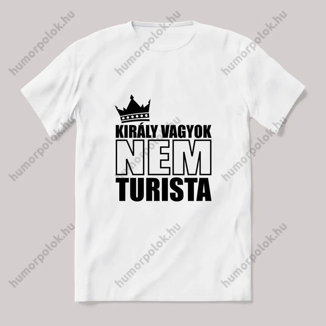 Király vagyok nem turista. Feliratos fehér póló.
