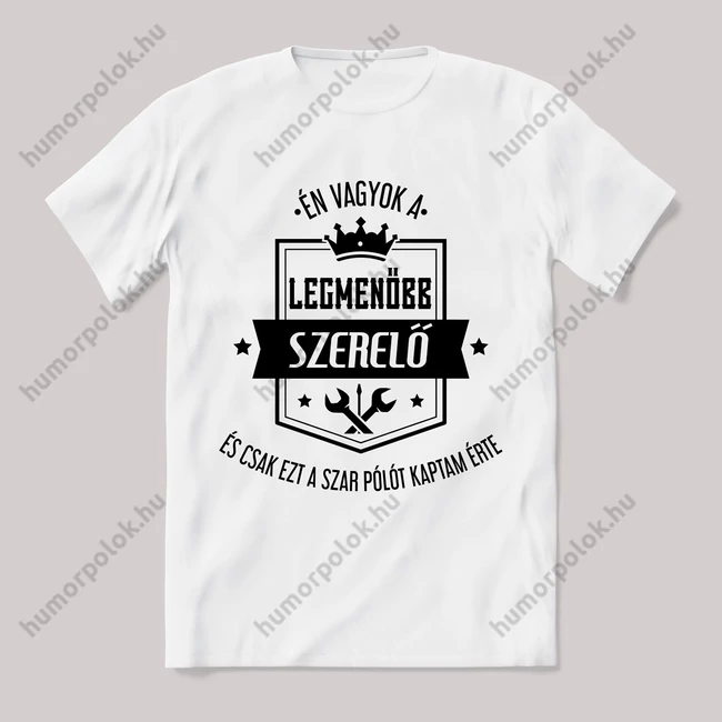 Én vagyok a legmenőbb szerelő. Feliratos fehér póló.