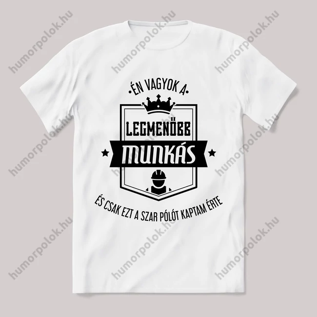 Én vagyok a legmenőbb munkás. Feliratos fehér póló.