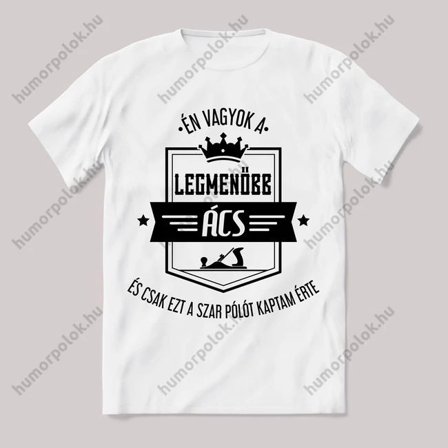 Én vagyok a legmenőbb ács. Feliratos fehér póló.