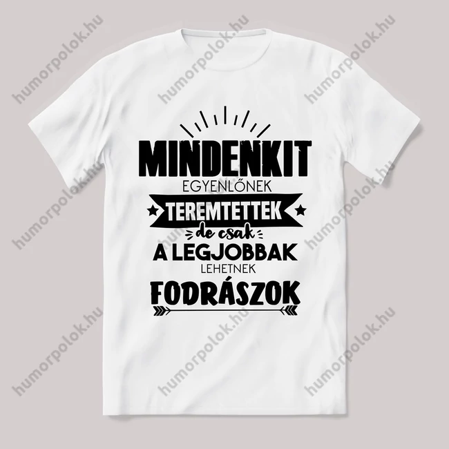 Csak a legjobbak lehetnek fodrászok. Feliratos fehér póló.