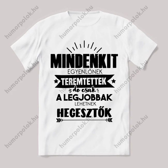 Csak a legjobbak lehetnek hegesztők. Feliratos fehér póló.