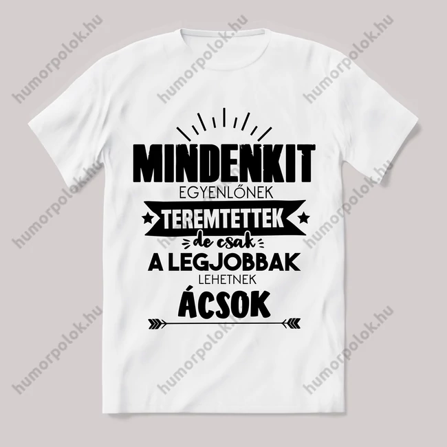 Csak a legjobbak lehetnek ácsok. Feliratos fehér póló.