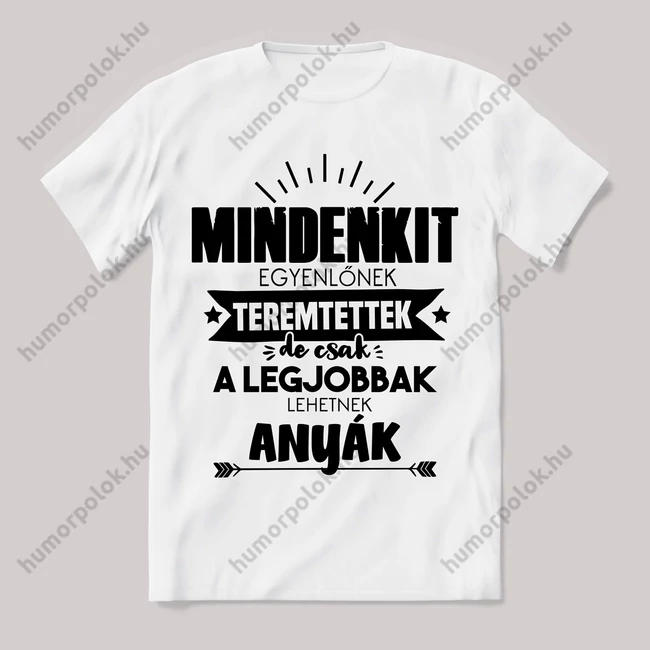 Csak a legjobbak lehetnek anyukák. Feliratos fehér póló.