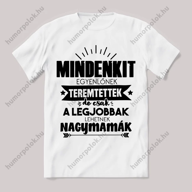 Csak a legjobbak lehetnek nagymamák. Feliratos fehér póló.