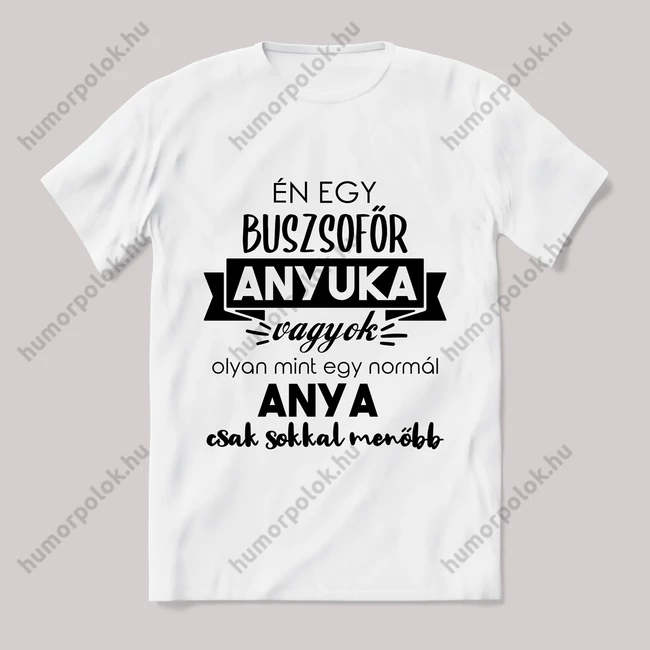 Menő buszsofőr anyuka vagyok. Feliratos fehér póló.