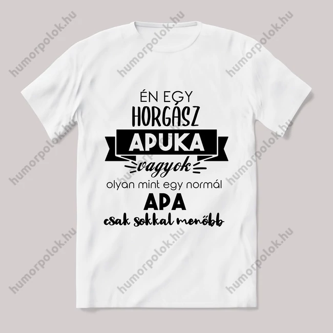 Menő horgász apuka vagyok. Feliratos fehér póló.