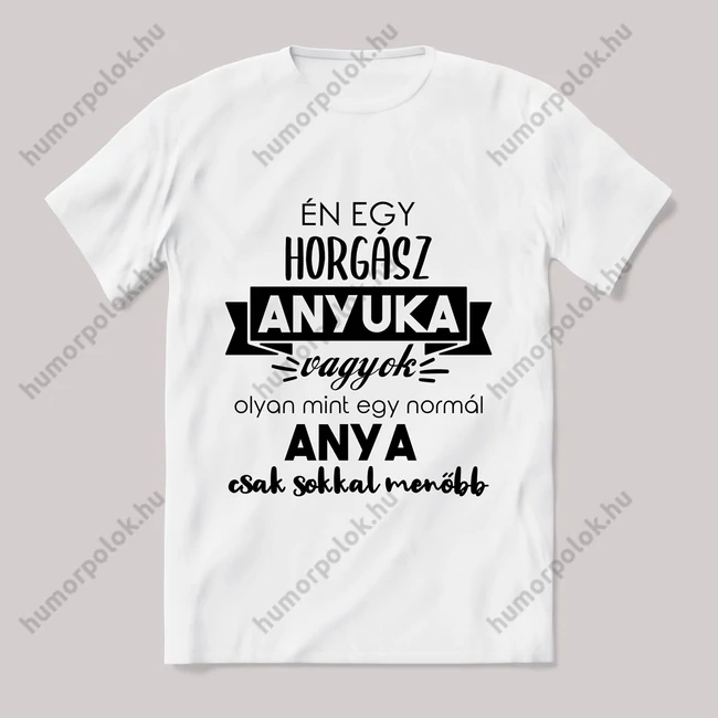 Menő horgász anyuka vagyok. Feliratos fehér póló.