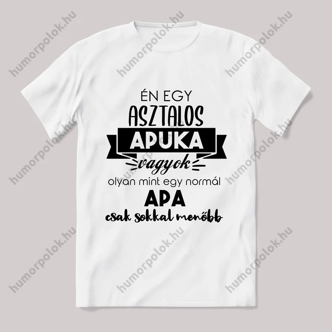 Menő asztalos apuka vagyok. Feliratos fehér póló.