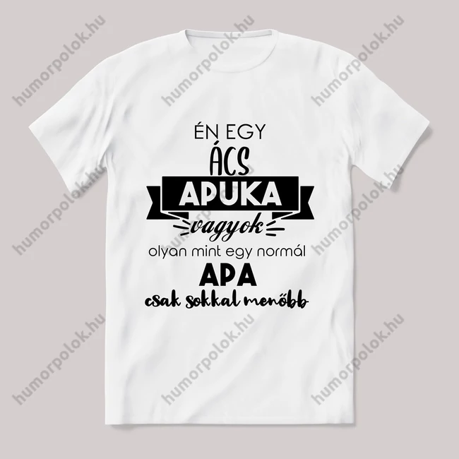 Menő ács apuka vagyok. Feliratos fehér póló.