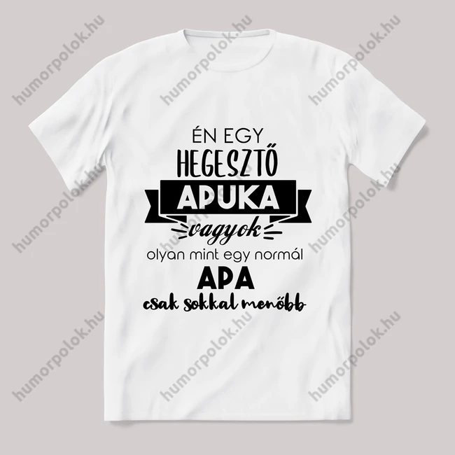 Menő hegesztő apuka vagyok. Feliratos fehér póló.