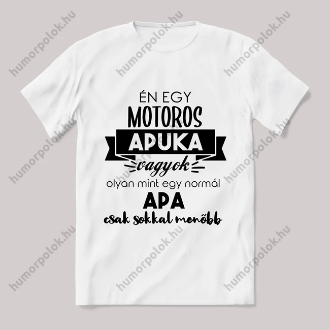 Menő motoros apuka vagyok. Feliratos fehér póló.