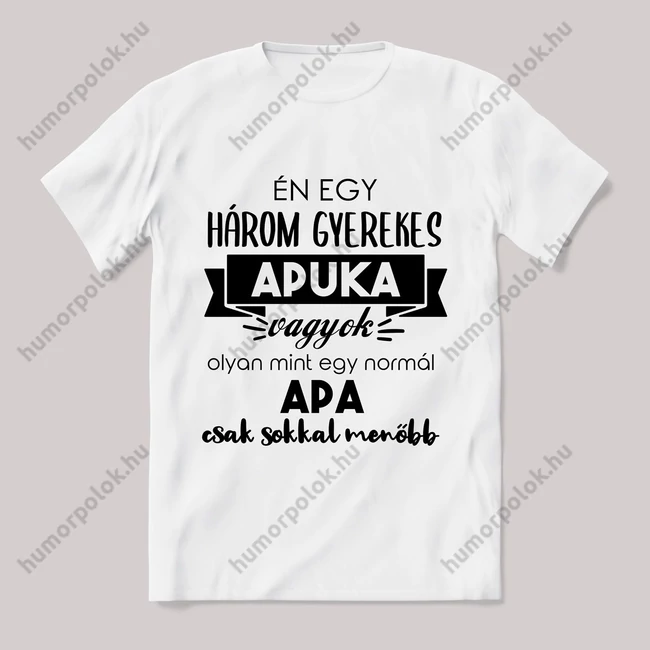 Menő három gyerekes apuka vagyok. Feliratos fehér póló.