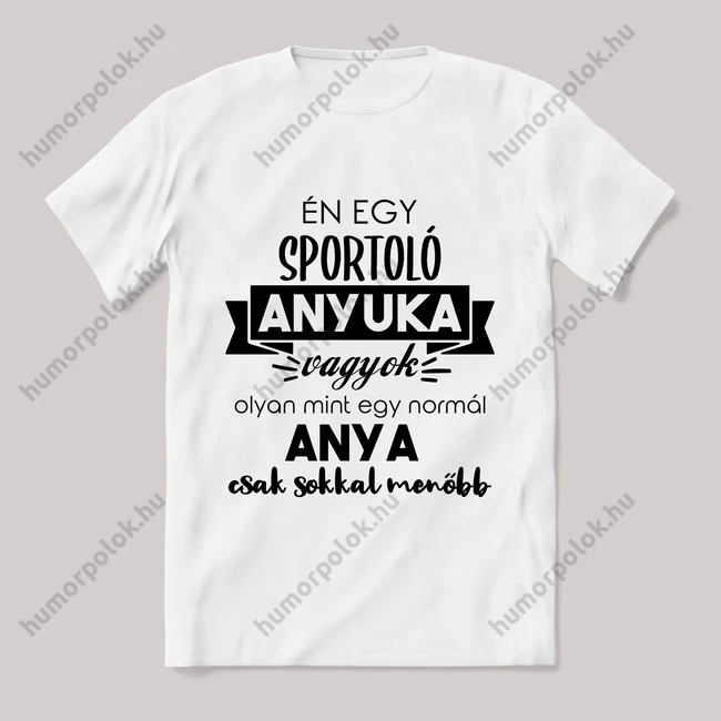 Menő sportoló anyuka vagyok. Feliratos fehér póló.