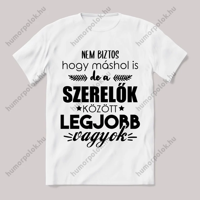 Szerelők között a legjobb vagyok. Feliratos fehér póló.