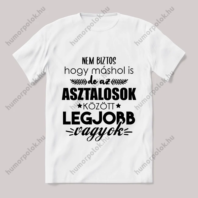 Asztalosok között a legjobb vagyok. Feliratos fehér póló.
