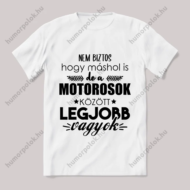 Motorosok között a legjobb vagyok. Feliratos fehér póló.