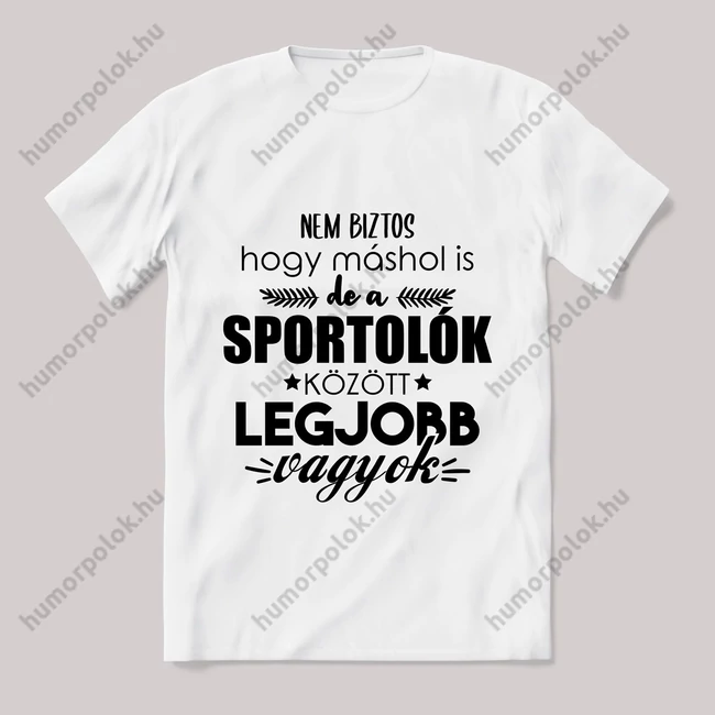 Sportolók között a legjobb vagyok. Feliratos fehér póló.