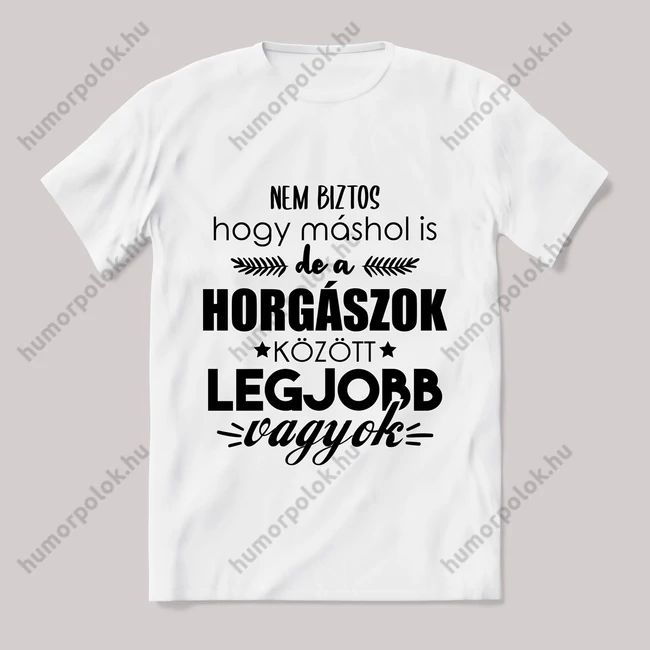 Horgászok között a legjobb vagyok. Feliratos fehér póló.